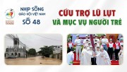 CỨU TRỢ LŨ LỤT VÀ MỤC VỤ NGƯỜI TRẺ - NHỊP SỐNG GIÁO HỘI VIỆT NAM SỐ 48