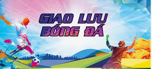 THÔNG BÁO GIAO LƯU BÓNG ĐÁ