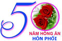 CHÚC MỪNG 50 NĂM CHUỖI VÀNG HỒNG ÂN HÔN PHỐI
