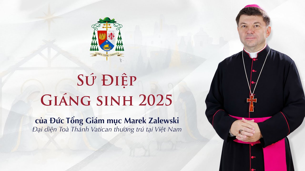 SỨ ĐIỆP GIÁNG SINH 2025 CỦA ĐỨC TGM MAREK ZALEWSKI - ĐẠI DIỆN TÒA THÁNH TẠI VIỆT NAM