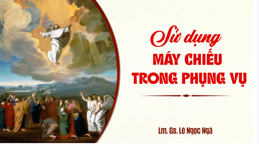 SỬ DỤNG MÁY CHIẾU TRONG PHỤNG VỤ