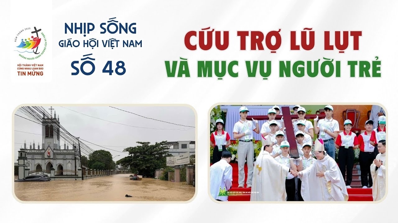 CỨU TRỢ LŨ LỤT VÀ MỤC VỤ NGƯỜI TRẺ - NHỊP SỐNG GIÁO HỘI VIỆT NAM SỐ 48